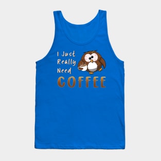 I Just Really Need Coffee Funny Owl Tank Top